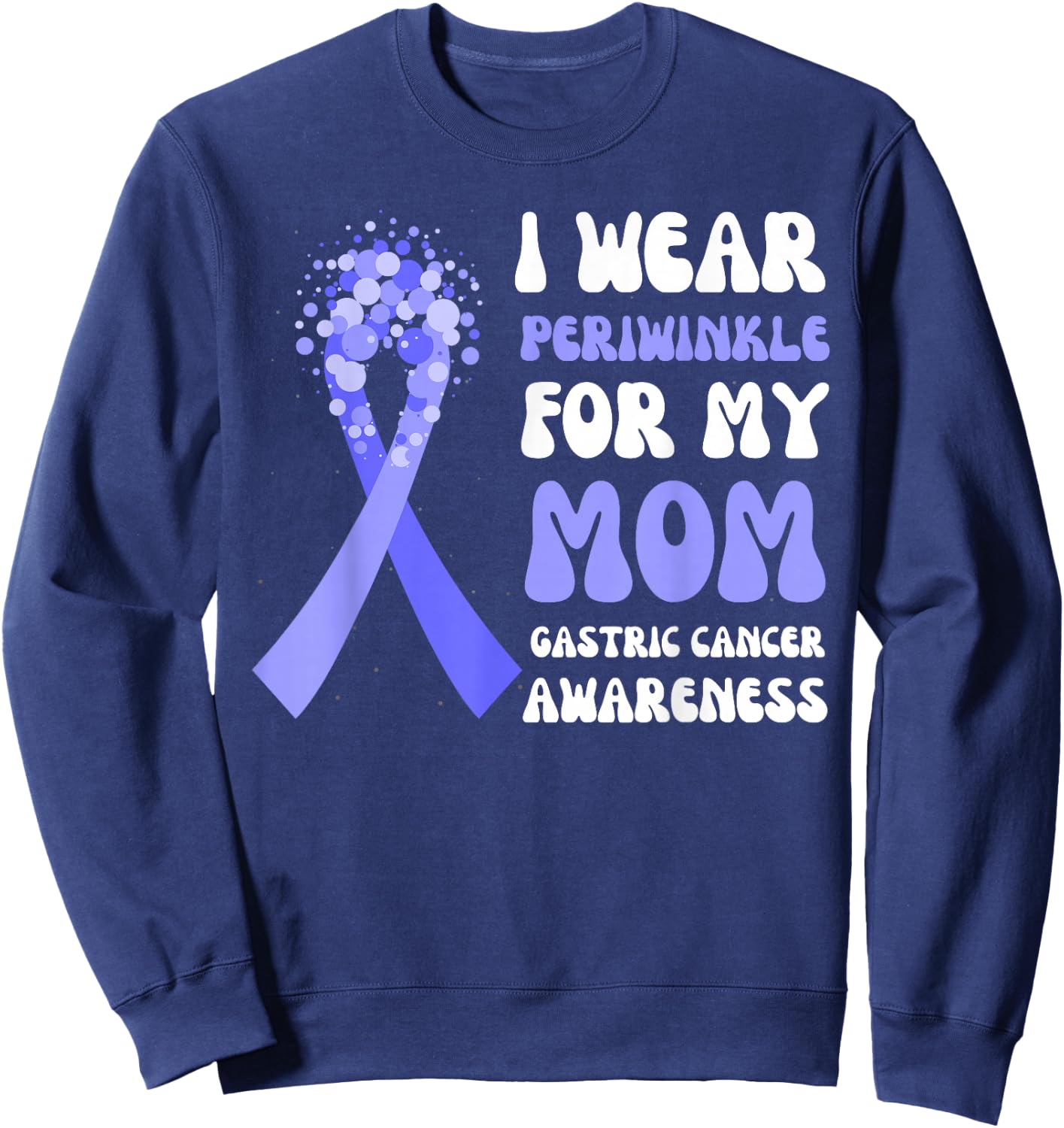 I Wear Periwinkle For My Mom Gastric Cancer Awareness Ribbon Sweatshirt - Sweatshirt | Navy