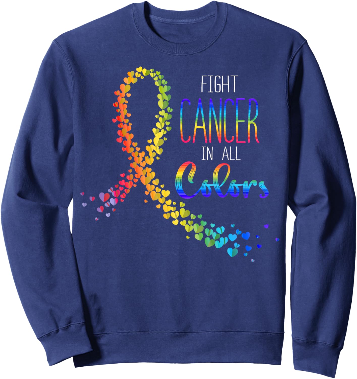 Cancer Sucks In Every Color Fighter Fight Support The Cancer Sweatshirt - Sweatshirt | Navy