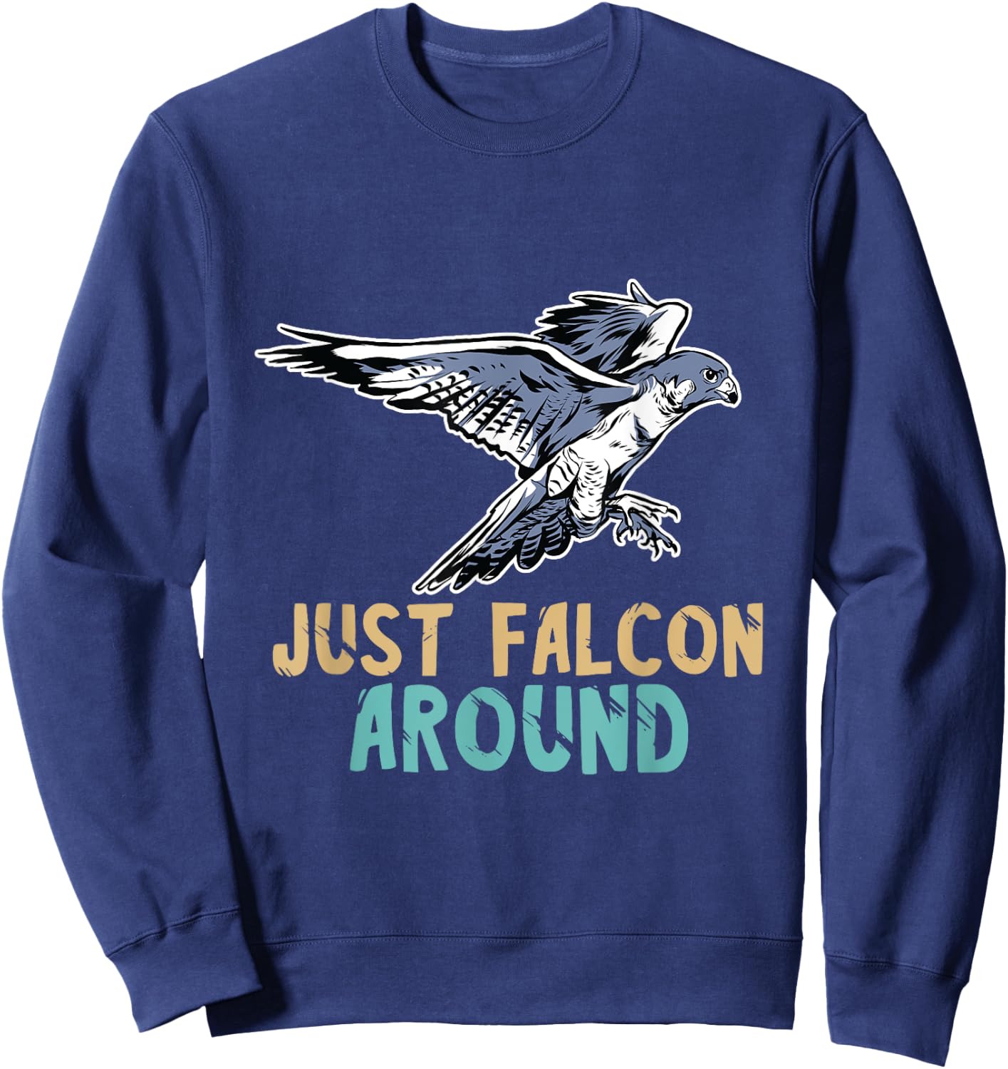 Falconry Just Falcon Around Falconer Falcon Flying Birder Sweatshirt - Sweatshirt | Navy