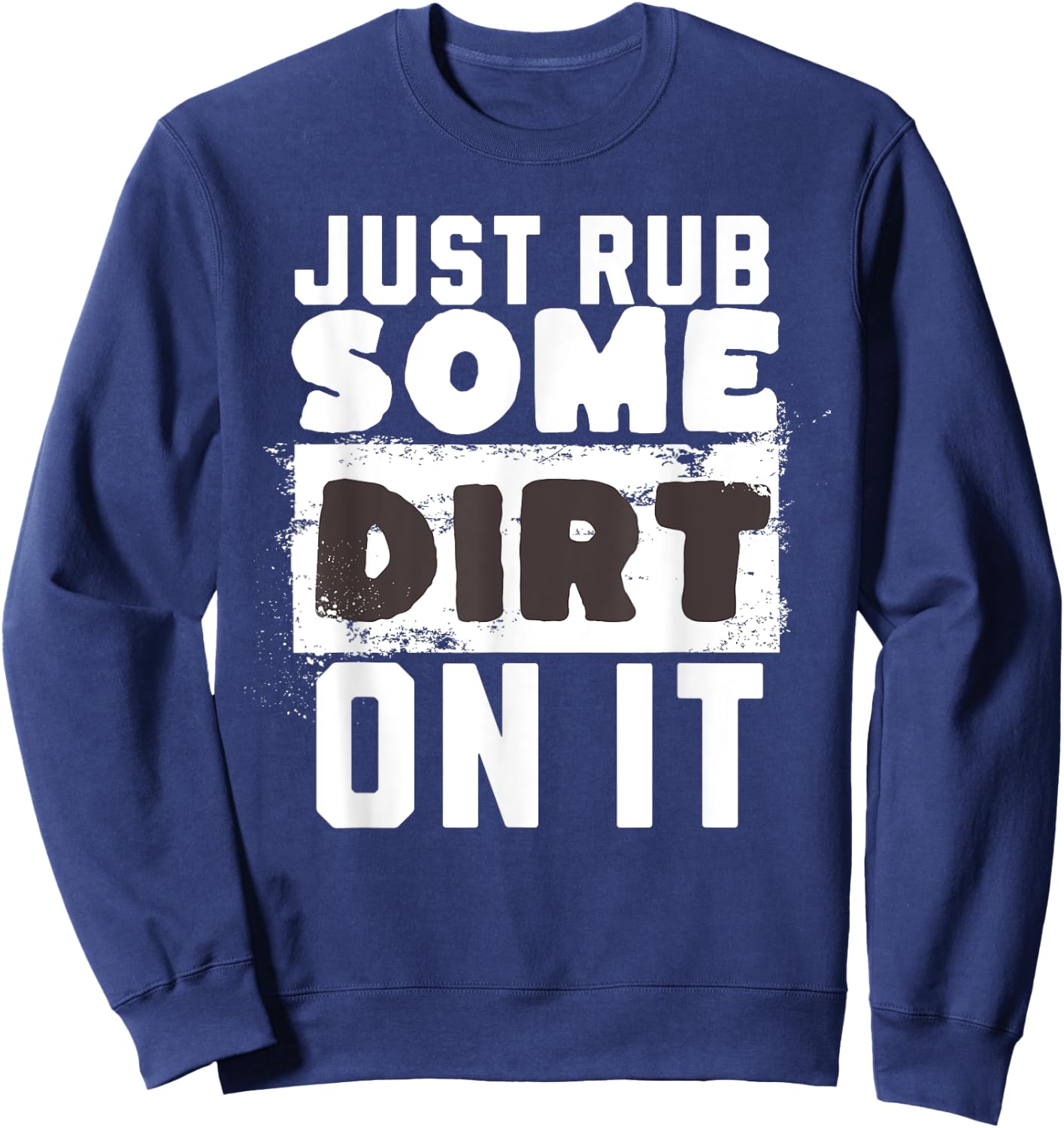 Funny Sports Meme Rub Some Dirt On It for Funny Baseball Dad Sweatshirt - Sweatshirt | Navy