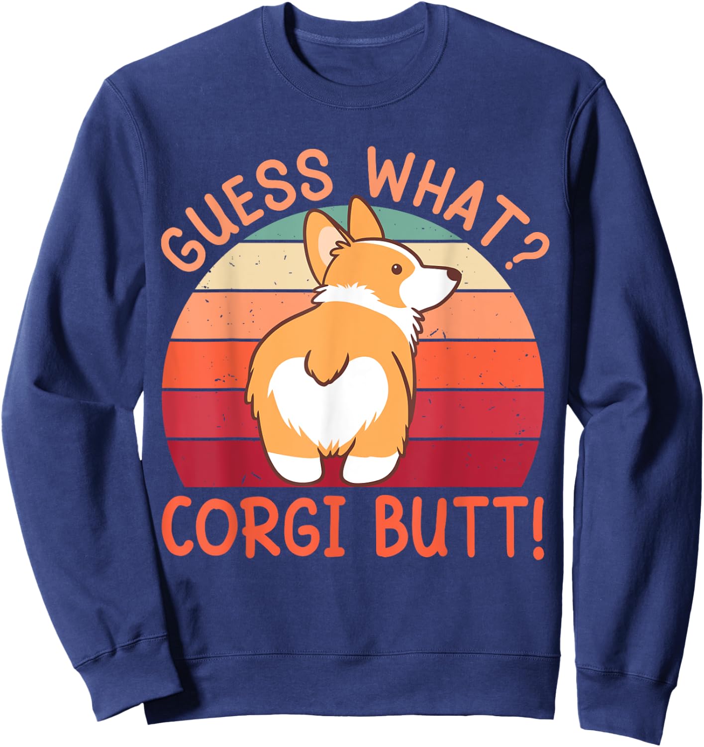 Guess What? Corgi Butt! Sweatshirt - Sweatshirt | Navy