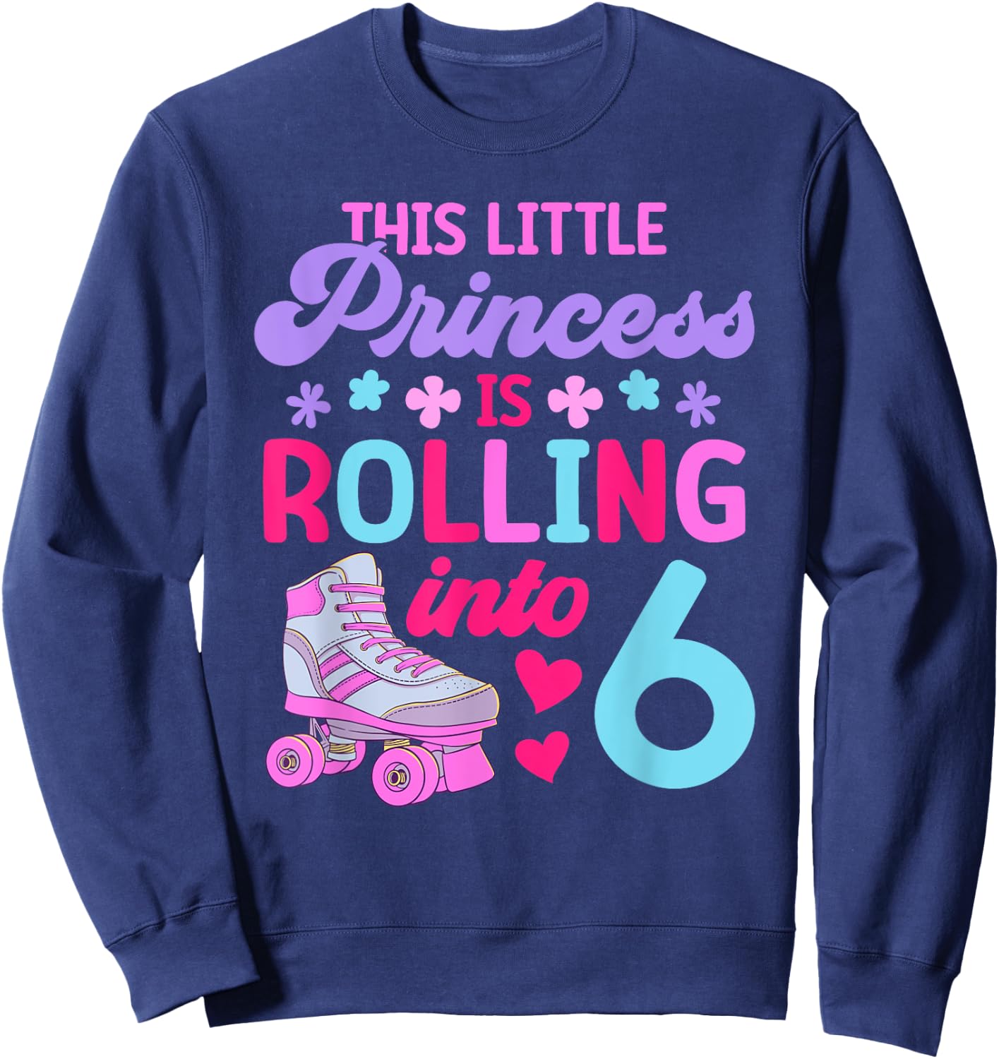 Rolling into 6 Girls 6th Birthday Roller Skates Sweatshirt - Sweatshirt | Navy