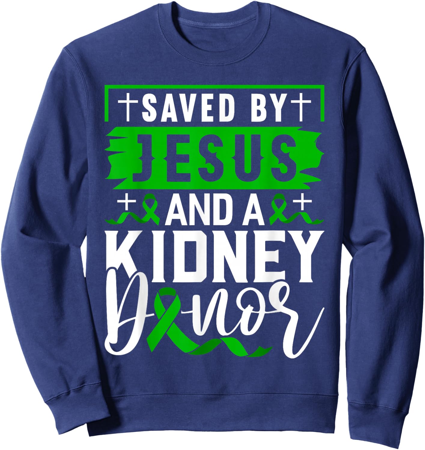 Saved By Jesus And A Kidney Donor Shirt Kidney Disease Sweatshirt - Sweatshirt | Navy