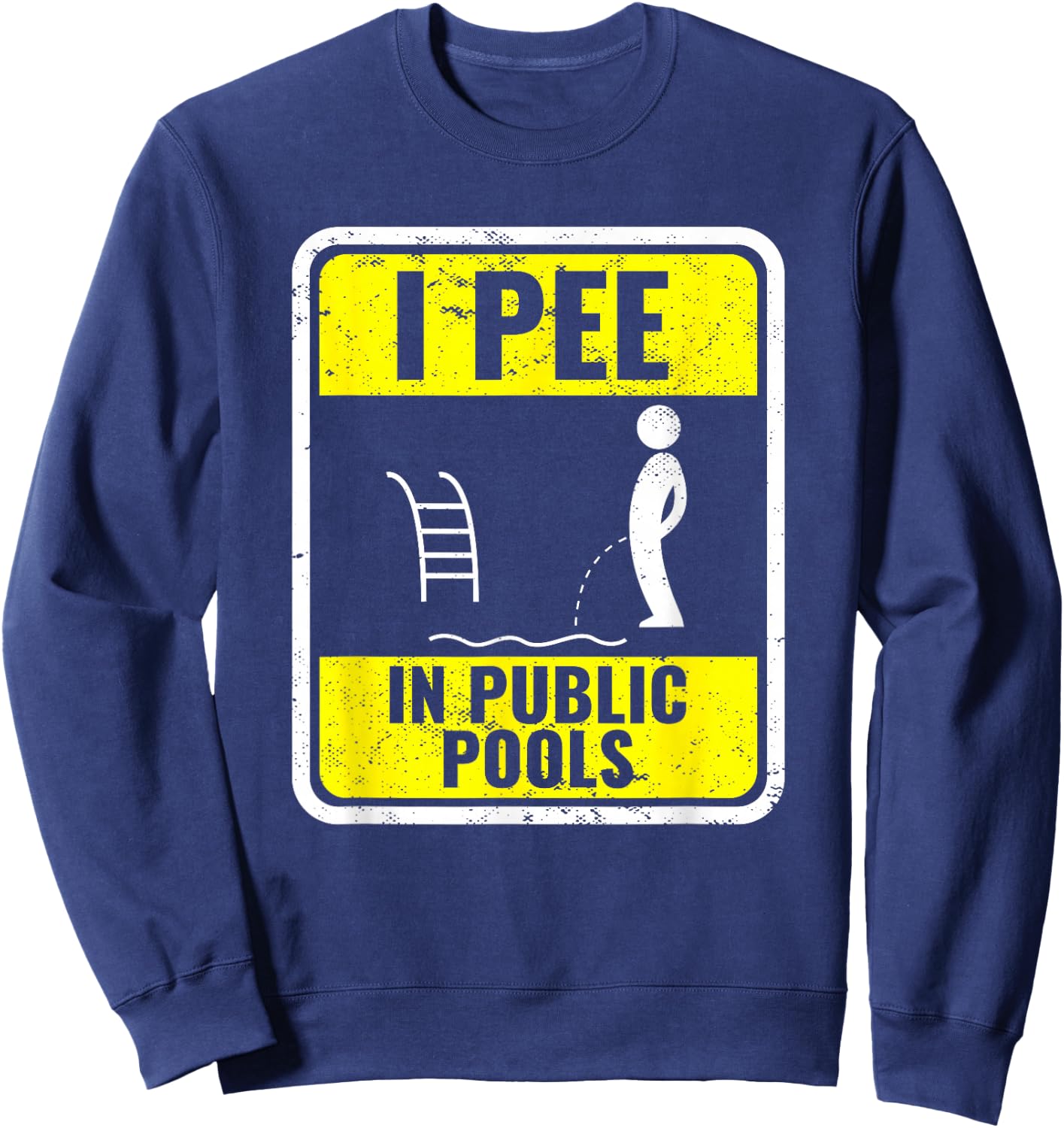 I Pee In Public Pools Funny Peeing In Pools Swiming Party Sweatshirt - Sweatshirt | Navy