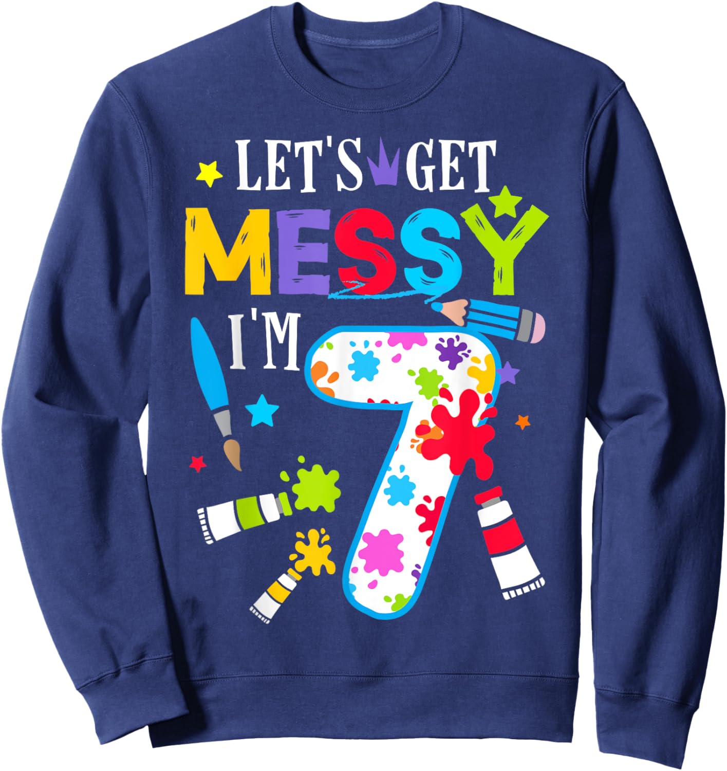 Art Painting 7 Year Old Birthday Artist Let's Get Messy Art Sweatshirt - Sweatshirt | Navy