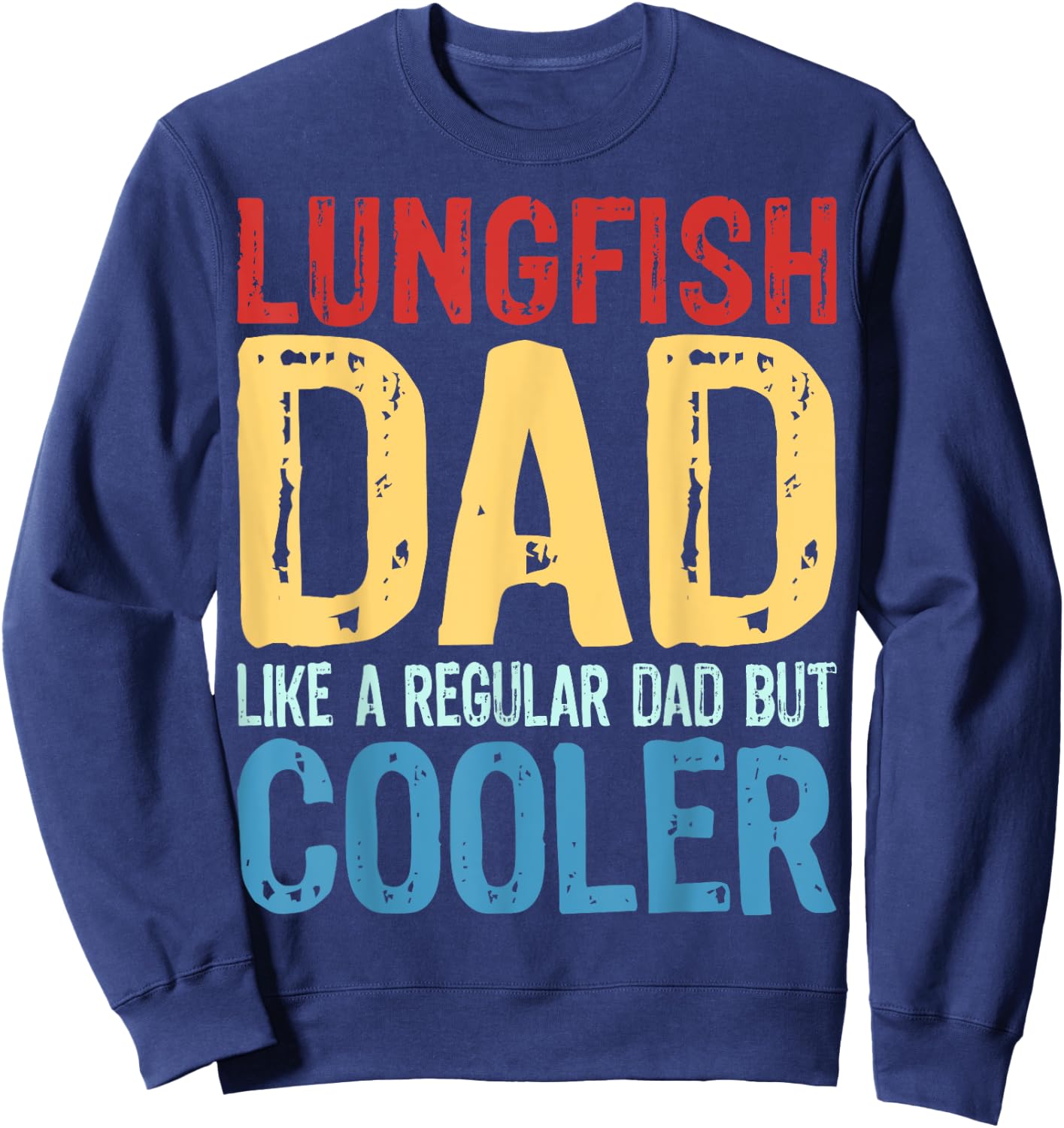 Lungfish Dad - Like a Regular Dad but Cooler Sweatshirt - Sweatshirt | Navy