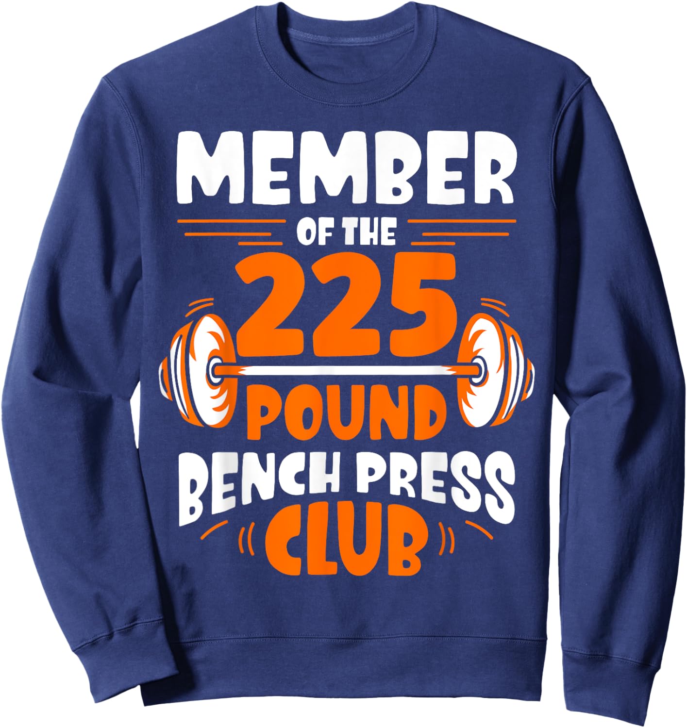 Member Of The 225 Pound Bench Press Club Gym Strength Sweatshirt - Sweatshirt | Navy