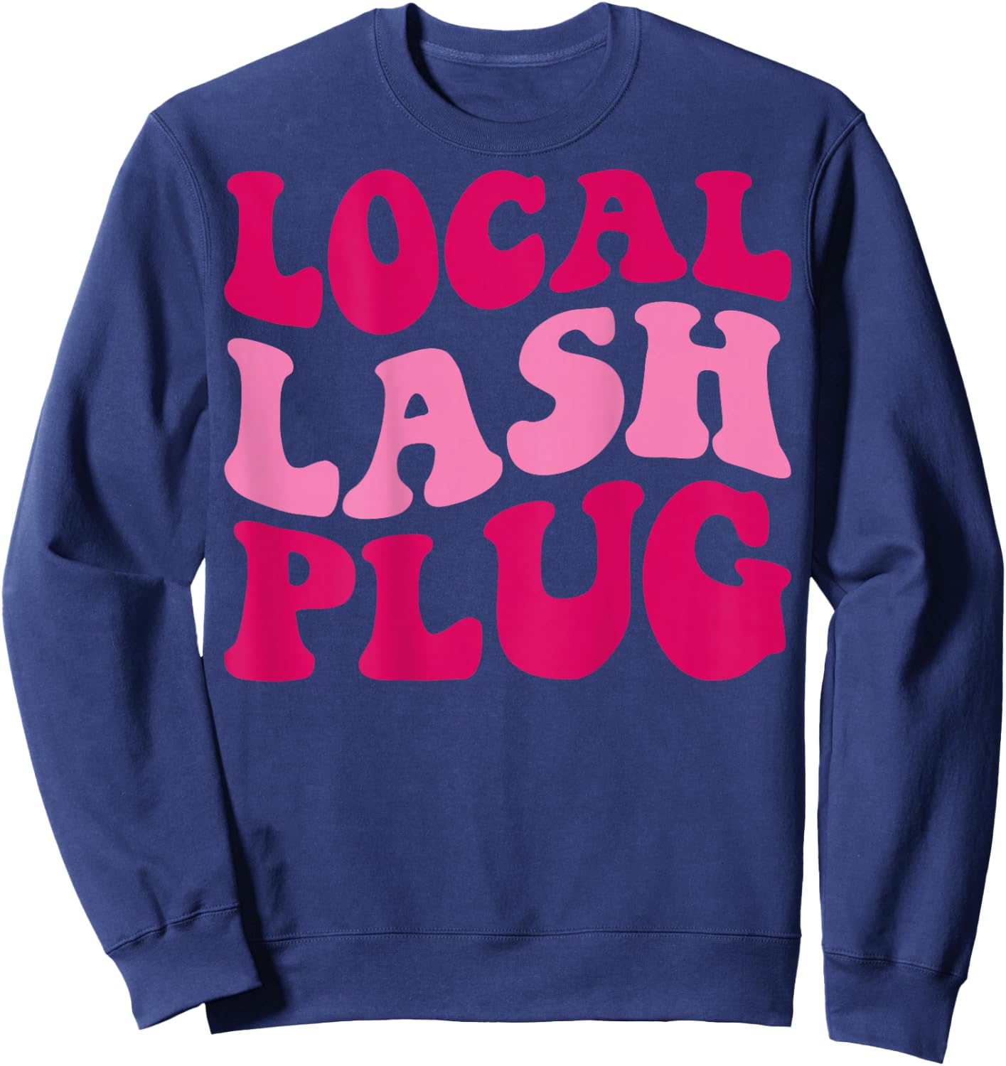 Local Lash Plug Funny Lash Artist Groovy Women Apparel Sweatshirt - Sweatshirt | Navy