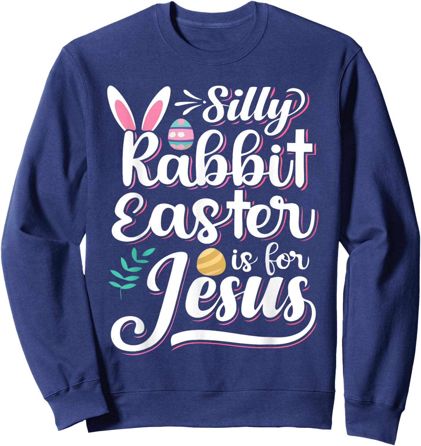 Silly Rabbit Easter Is For Jesus Christian Religious Christ Sweatshirt - Sweatshirt | Navy