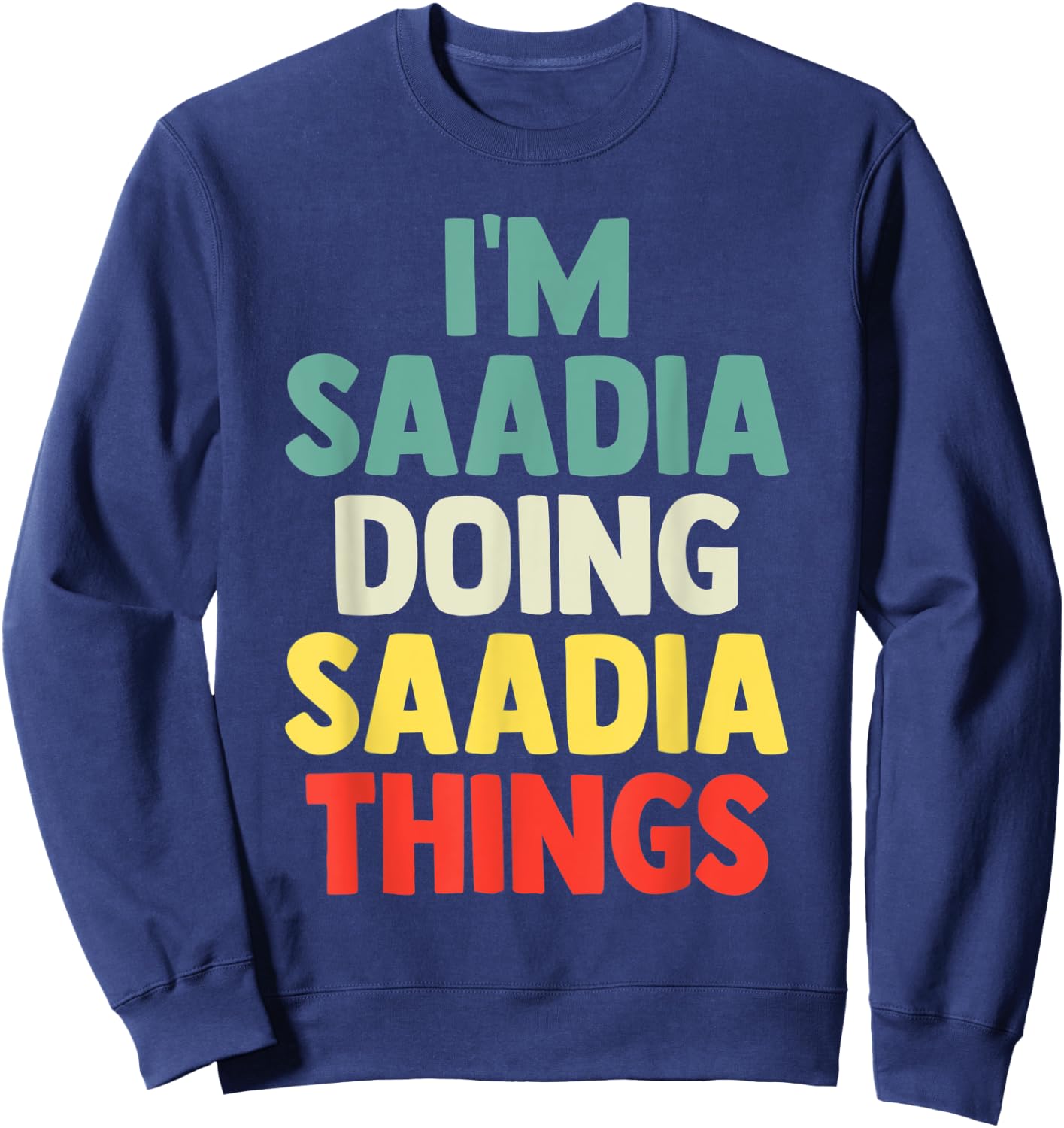 I'M Saadia Doing Saadia Things Personalized Name Gift Sweatshirt - Sweatshirt | Navy