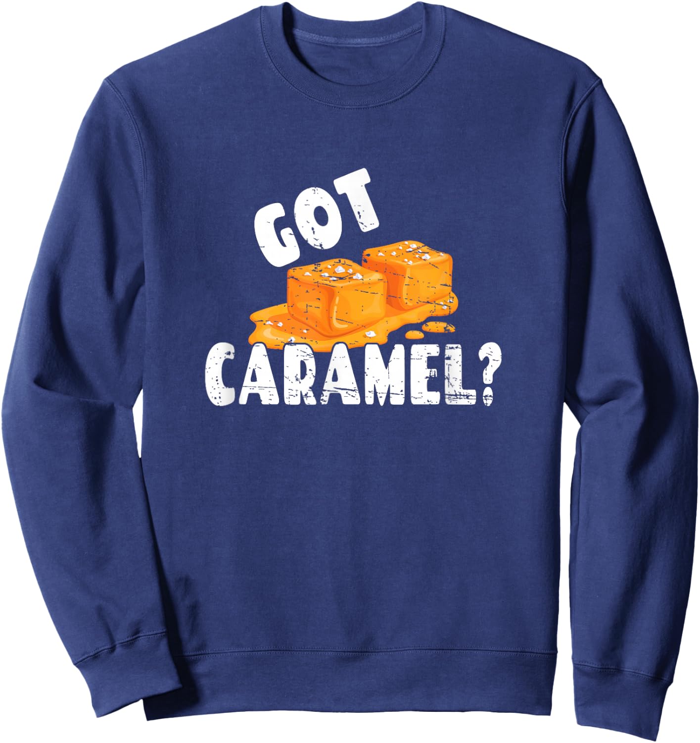 Funny Caramel Lover Graphic Art Design - Got Caramel? Sweatshirt - Sweatshirt | Navy