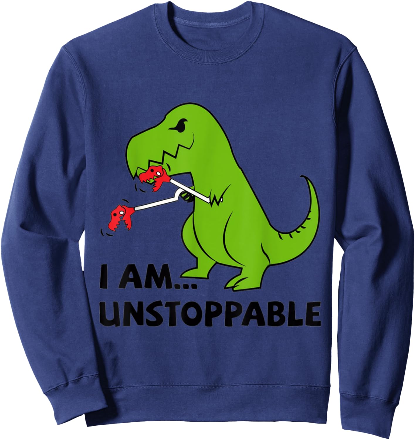 I'M UNSTOPPABLE T-Rex Dinosaur Funny Cute Trendy Sweatshirt - Sweatshirt | Navy
