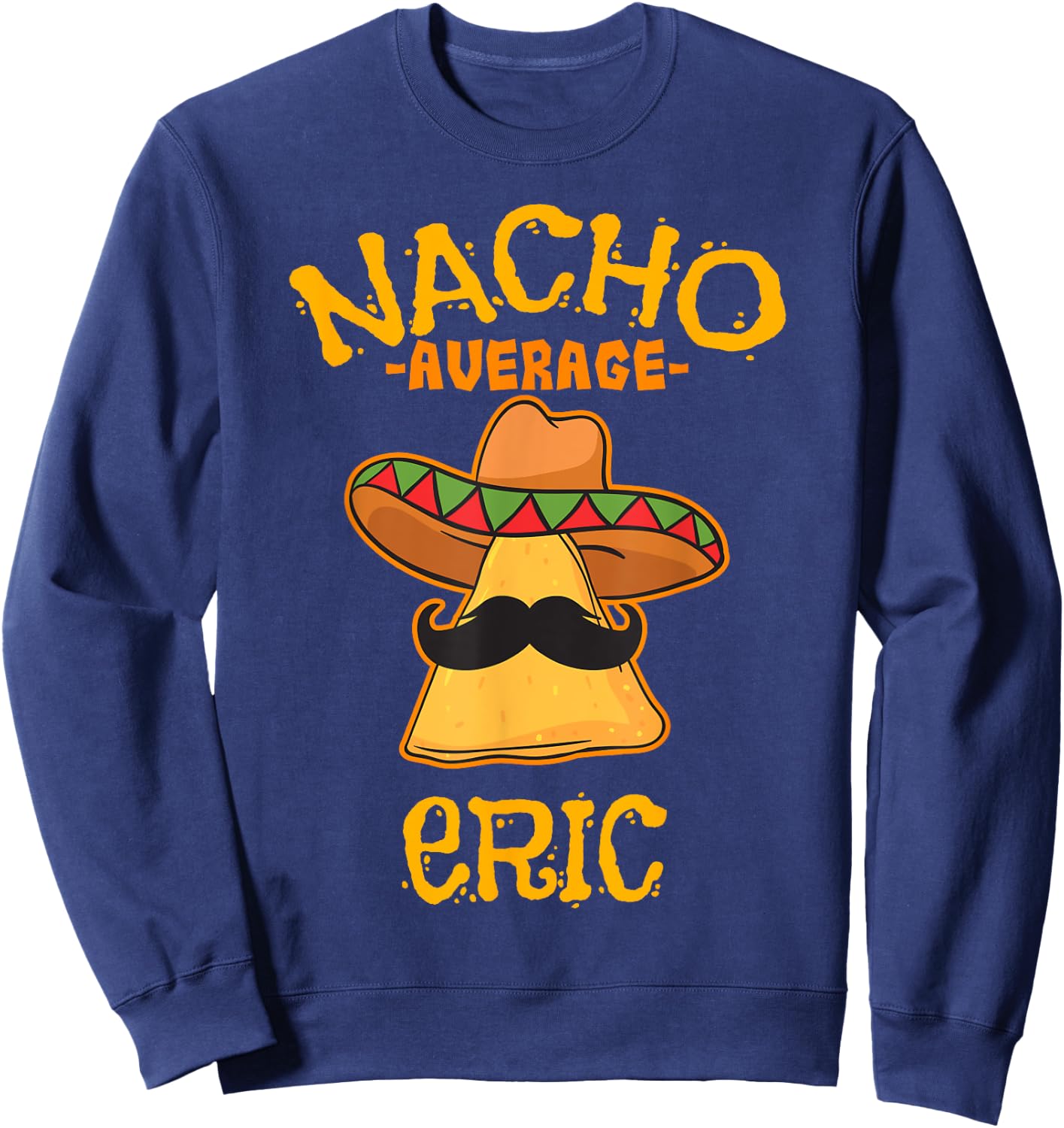 Nacho Average Eric Personalized Name Funny Taco Sweatshirt - Sweatshirt | Navy