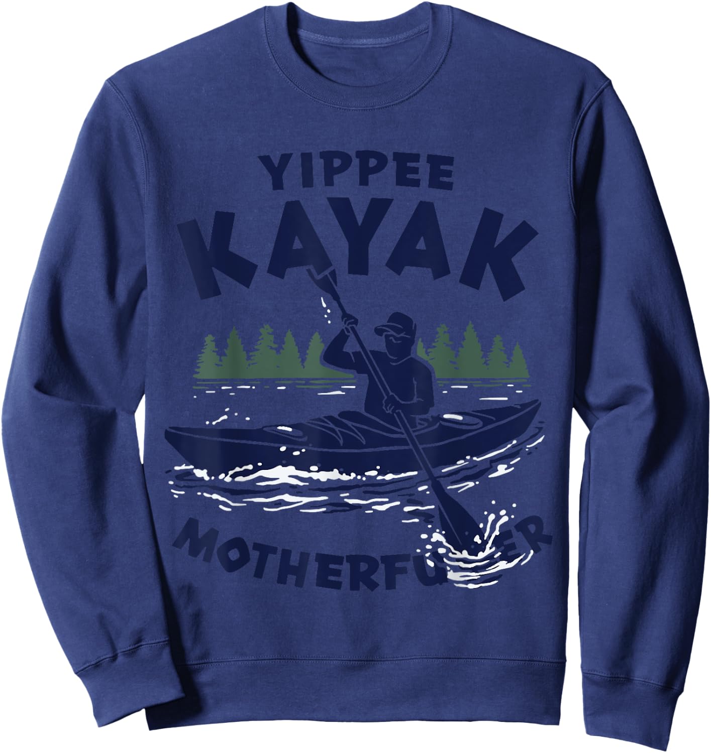 Funny Kayak Yippee Kayak Canoeist kayaking Sweatshirt - Sweatshirt | Navy