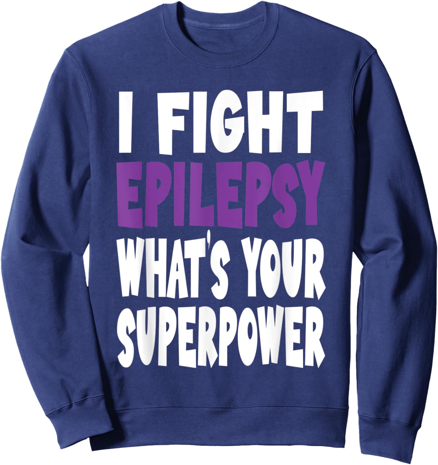 I Fight Epilepsy Awareness What's Your Superpower Purple Sweatshirt - Sweatshirt | Navy