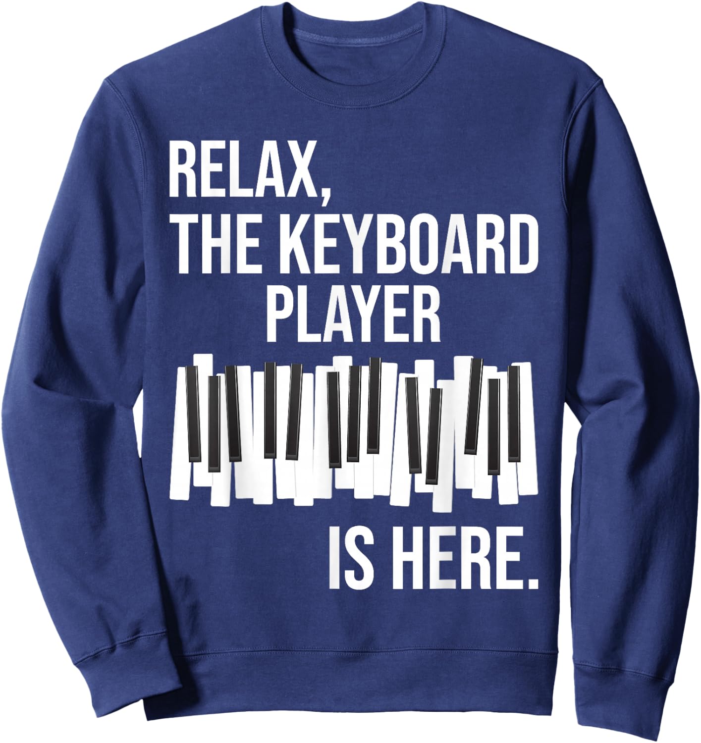 Relax The Keyboard Player Is Here - Keyboardist Keyboarder Sweatshirt - Sweatshirt | Navy