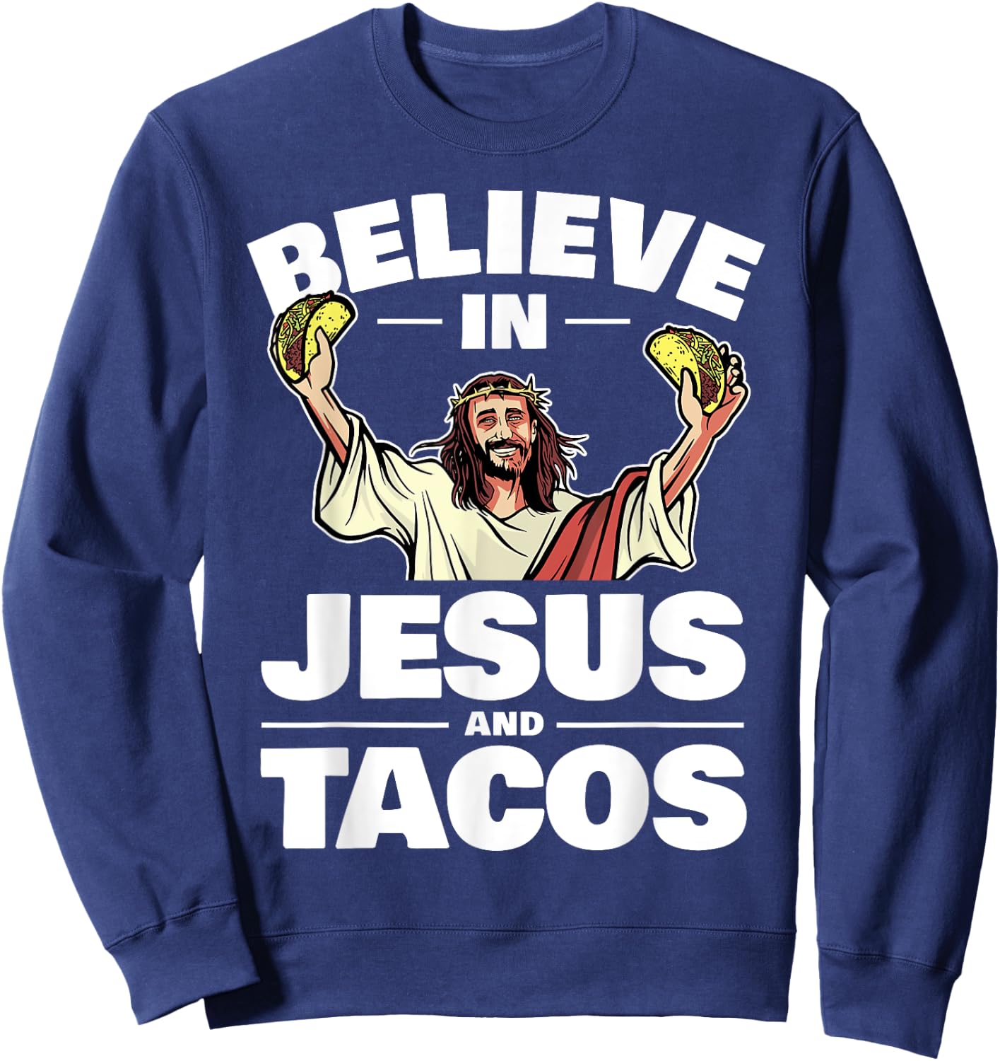 Believe In Jesus And Tacos Sweatshirt - Sweatshirt | Navy