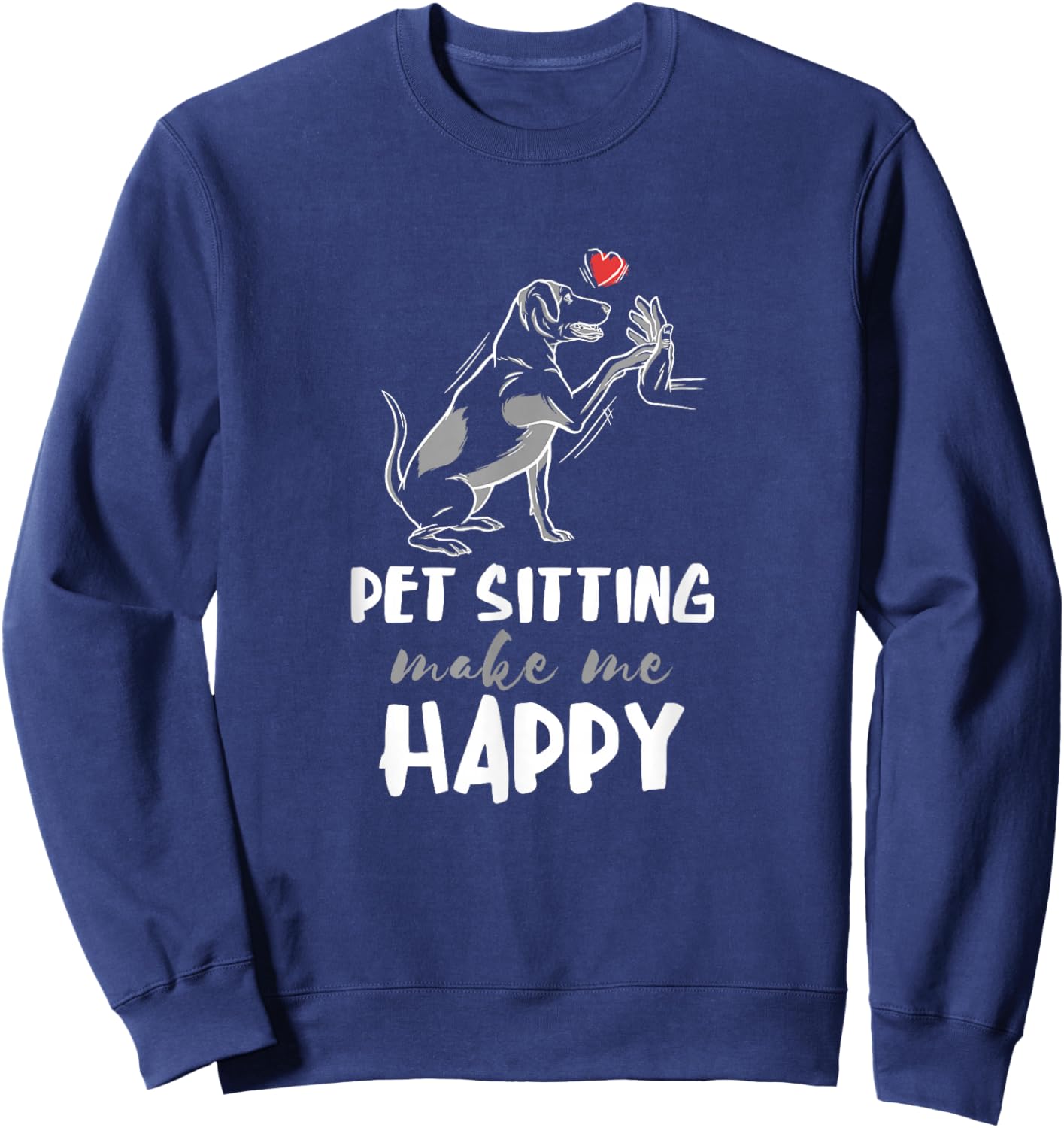 Pet Sitter Make Me Happy Dog Sitter Pet Watcher Puppy Sweatshirt - Sweatshirt | Navy