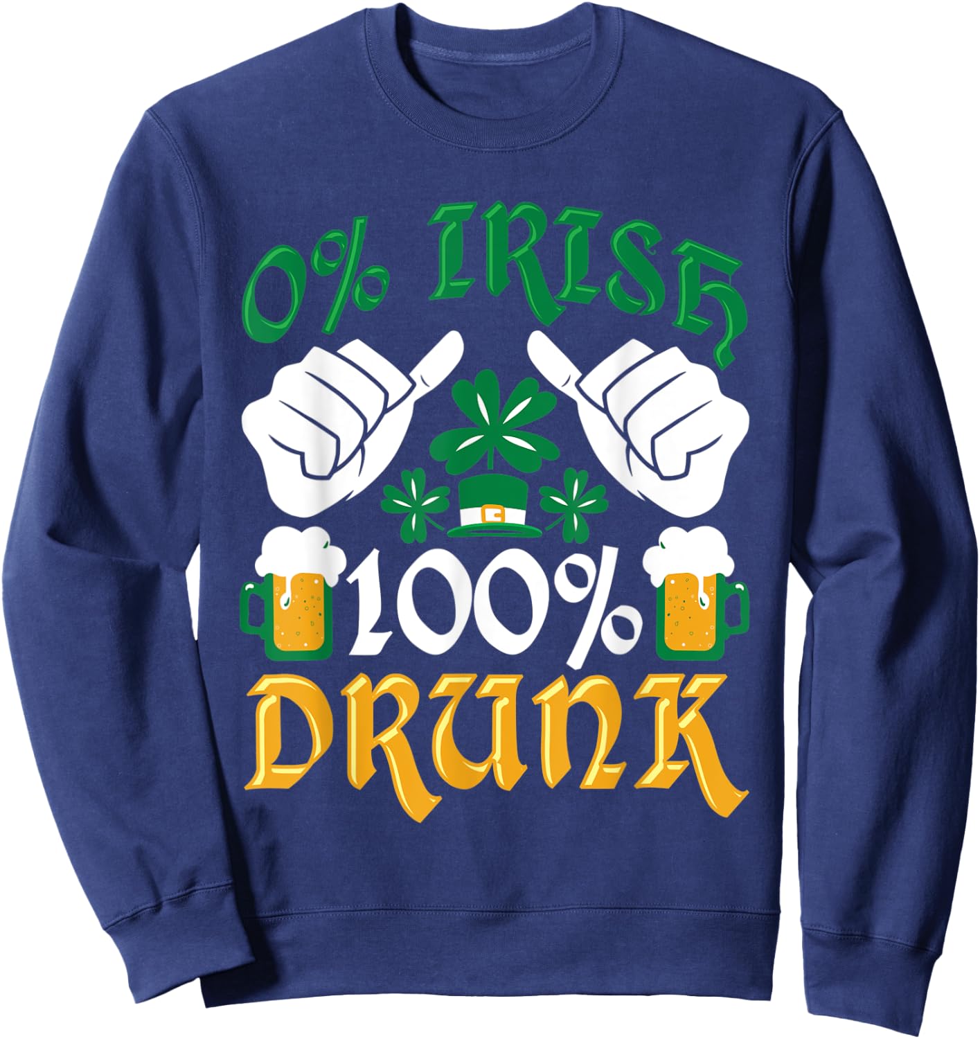 Clover Funny 0% Irish 100% Drunk St. Patrick's Day Sweatshirt - Sweatshirt | Navy