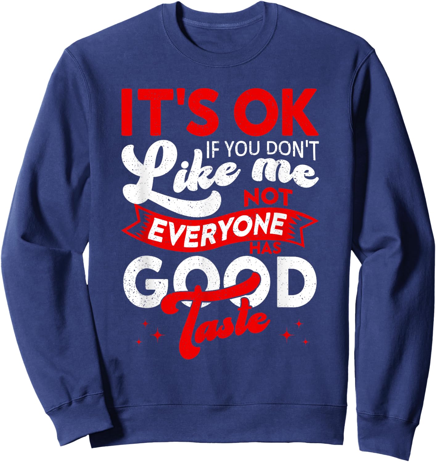It's Okay If You Don't Like Me, Sarcastic Women and Man Sweatshirt - Sweatshirt | Navy