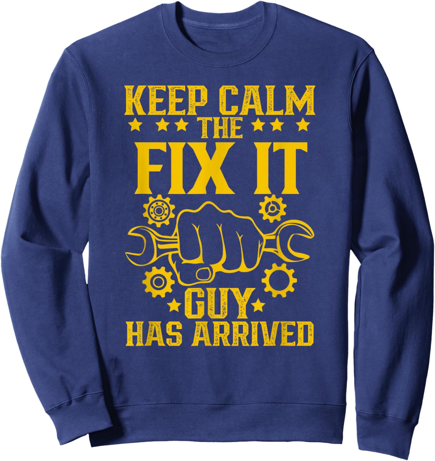 Keep Calm The Fix It Guy Has Arrived Handyman Repair Sweatshirt - Sweatshirt | Navy