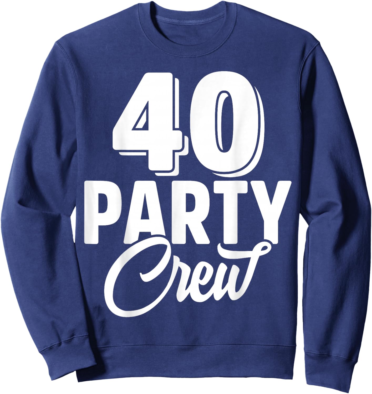 40 Party Crew Squad 40th Birthday 40 Year Old Birthday Group Sweatshirt - Sweatshirt | Navy