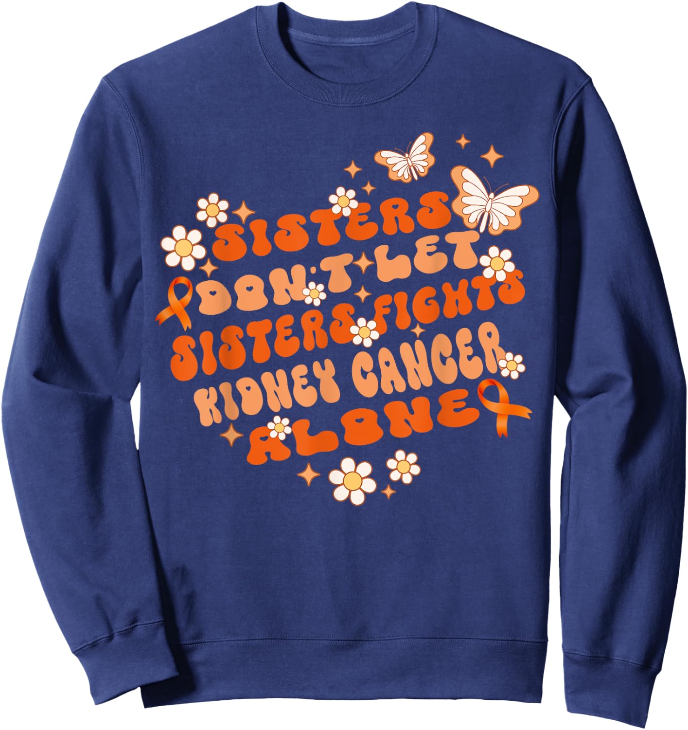Groovy Sisters Don’t Let Sisters Fight Kidney Cancer Alone Sweatshirt - Sweatshirt | Navy