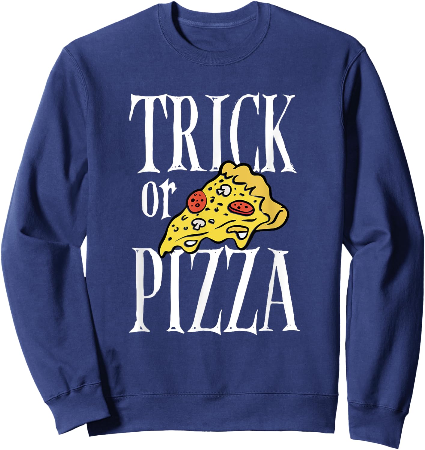 Cool Halloween Day Pizza Dough Trick Or Pizza Italian Food Sweatshirt - Sweatshirt | Navy