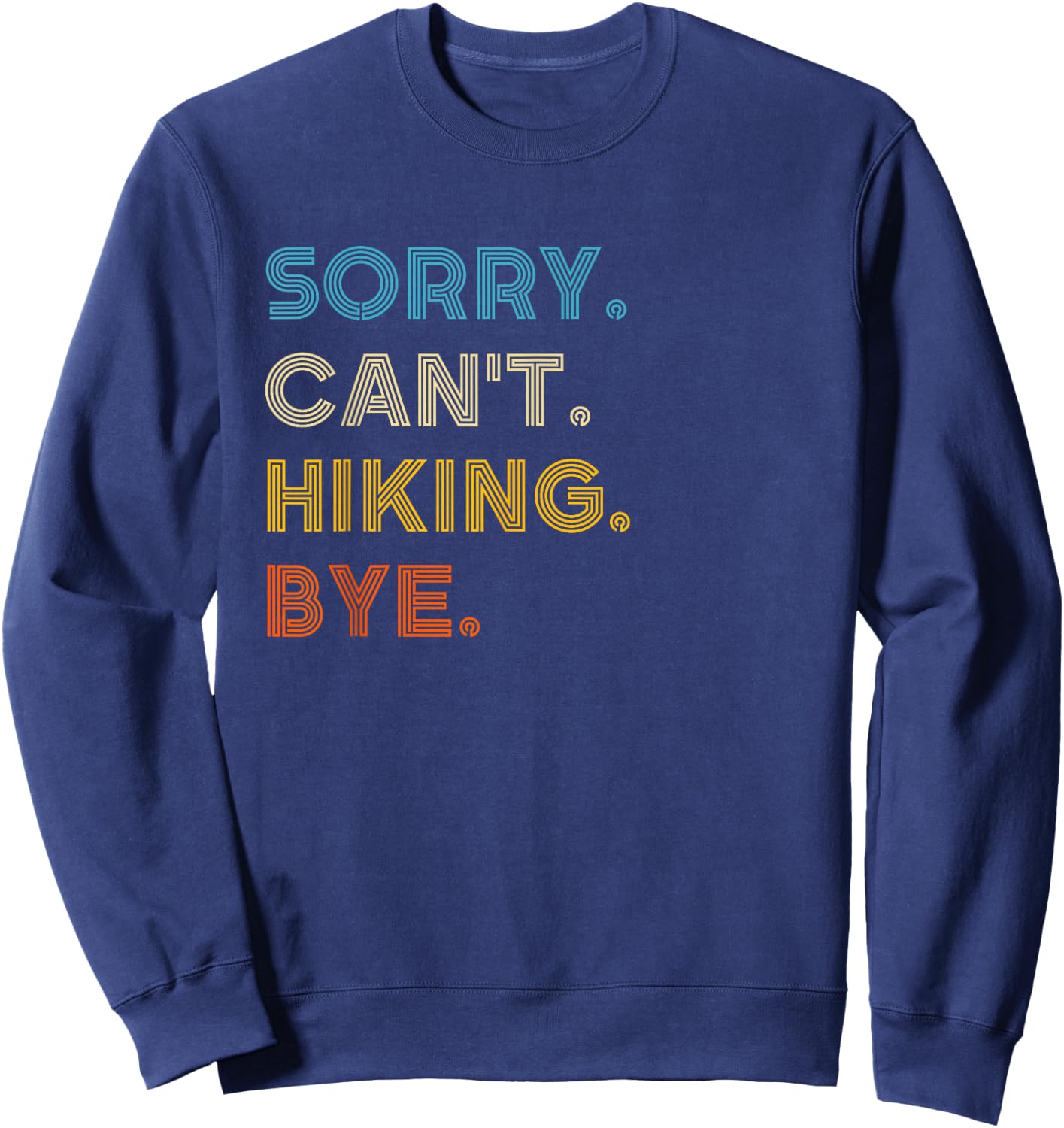 Sorry Can't Hiking Bye Vintage Retro Hiking Sweatshirt - Sweatshirt | Navy