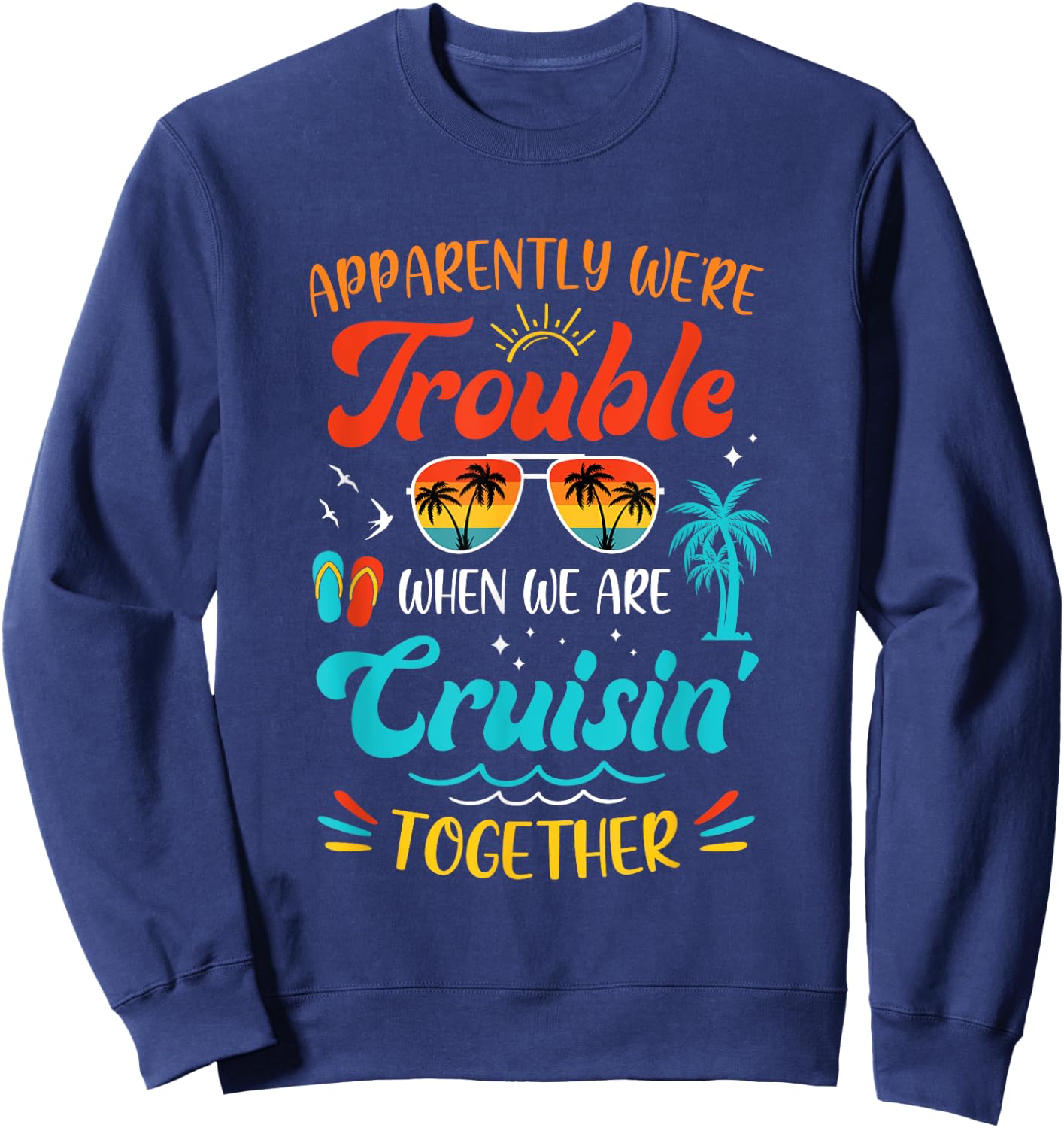 Apparently We're Trouble When We Are Cruising Together Retro Sweatshirt - Sweatshirt | Navy