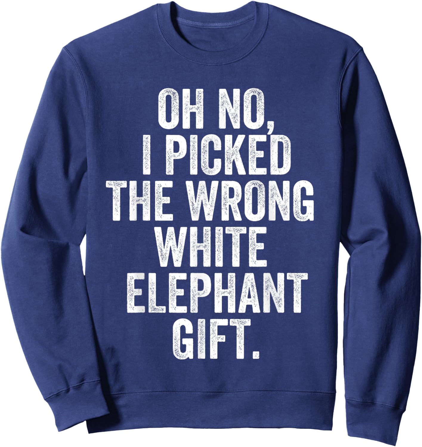 Oh No I Picked The Wrong White Elephant Gift Sweatshirt - Sweatshirt | Navy