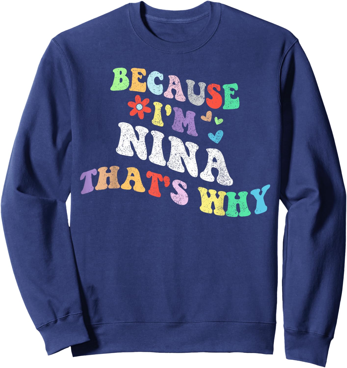 Retro Groovy Because Im NINA Thats Why Funny Custom Name Sweatshirt - Sweatshirt | Navy