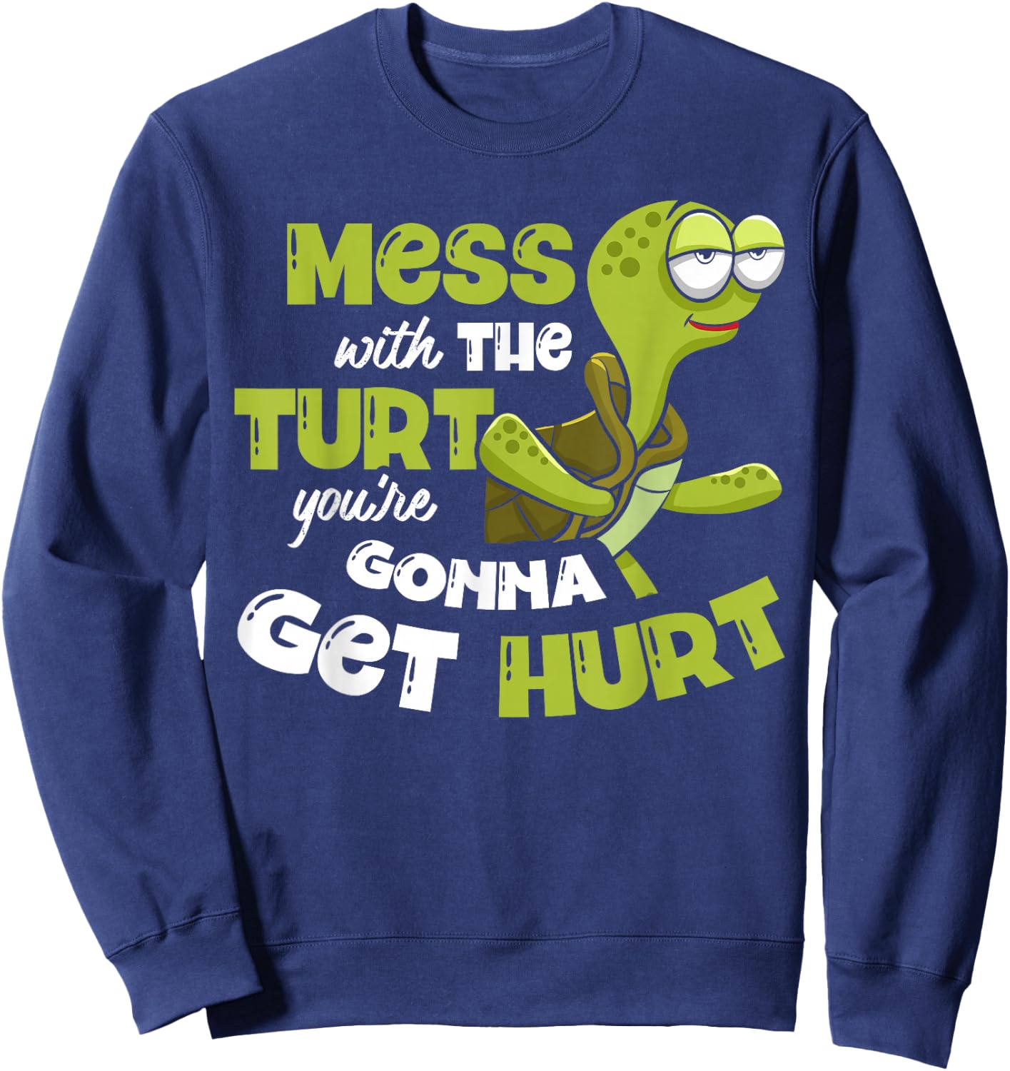 Mess With The Turt You're Gonna Get Hurt Tortoise Lover Sweatshirt - Sweatshirt | Navy