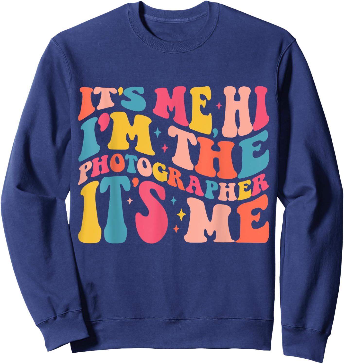 Its Me Hi I'm The Photographer Retro Groovy Trendy Sweatshirt - Sweatshirt | Navy