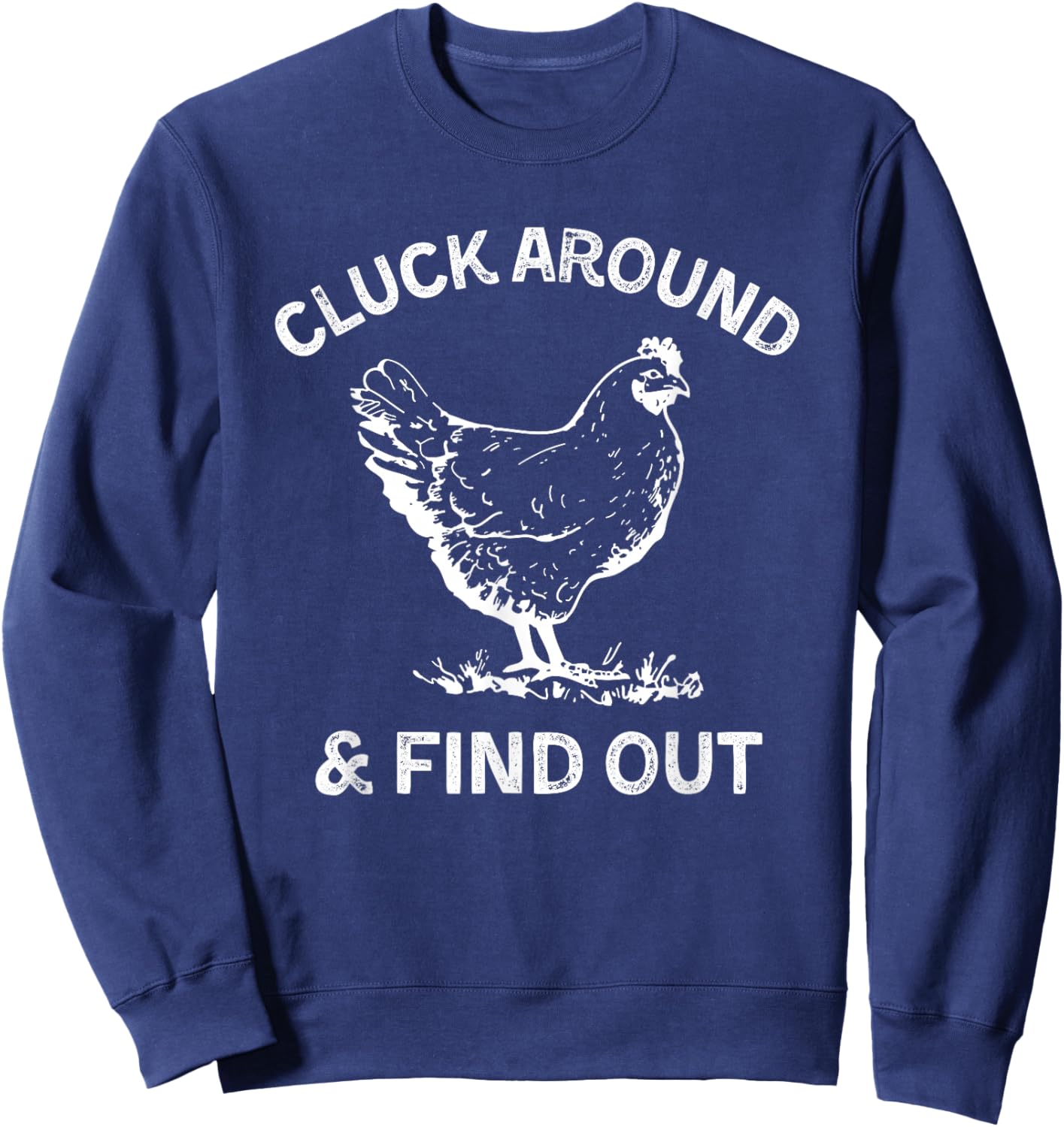 Cluck Around And Find Out Funny Chicken Saying Sweatshirt - Sweatshirt | Navy