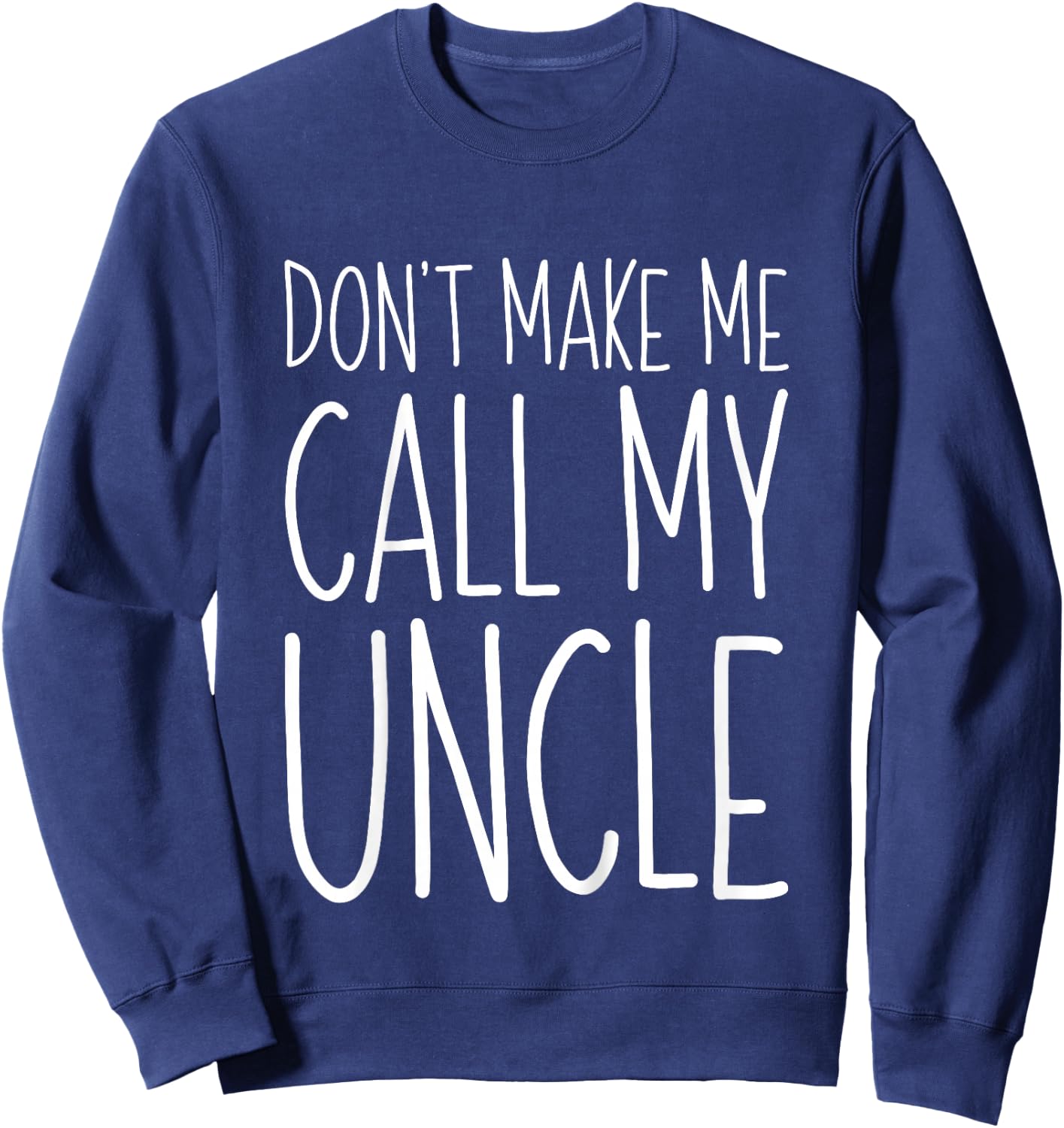 Don't Make Me Call My Uncle Shirt Funny Kids Boy Girl Sweatshirt - Sweatshirt | Navy