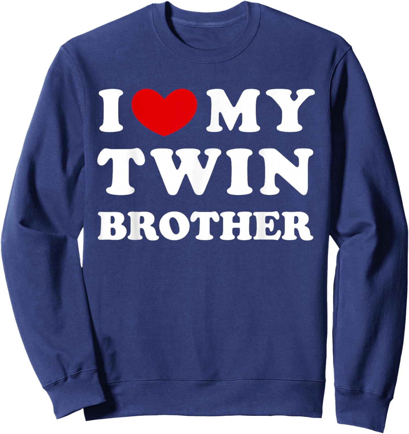 I Love My Twin Brother, I Love My Twin Brother Sweatshirt - Sweatshirt | Navy