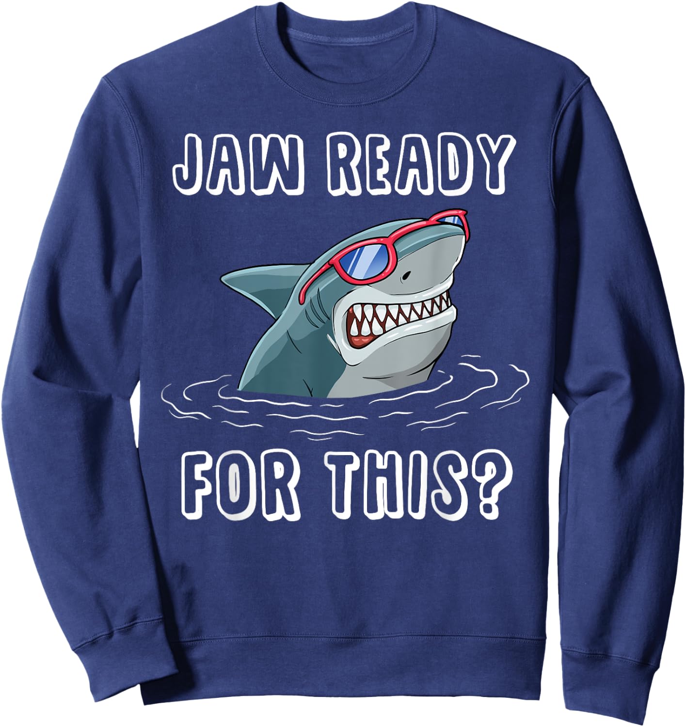 Jaw Ready for This Funny Shark Pun Design for Shark Lovers Sweatshirt - Sweatshirt | Navy