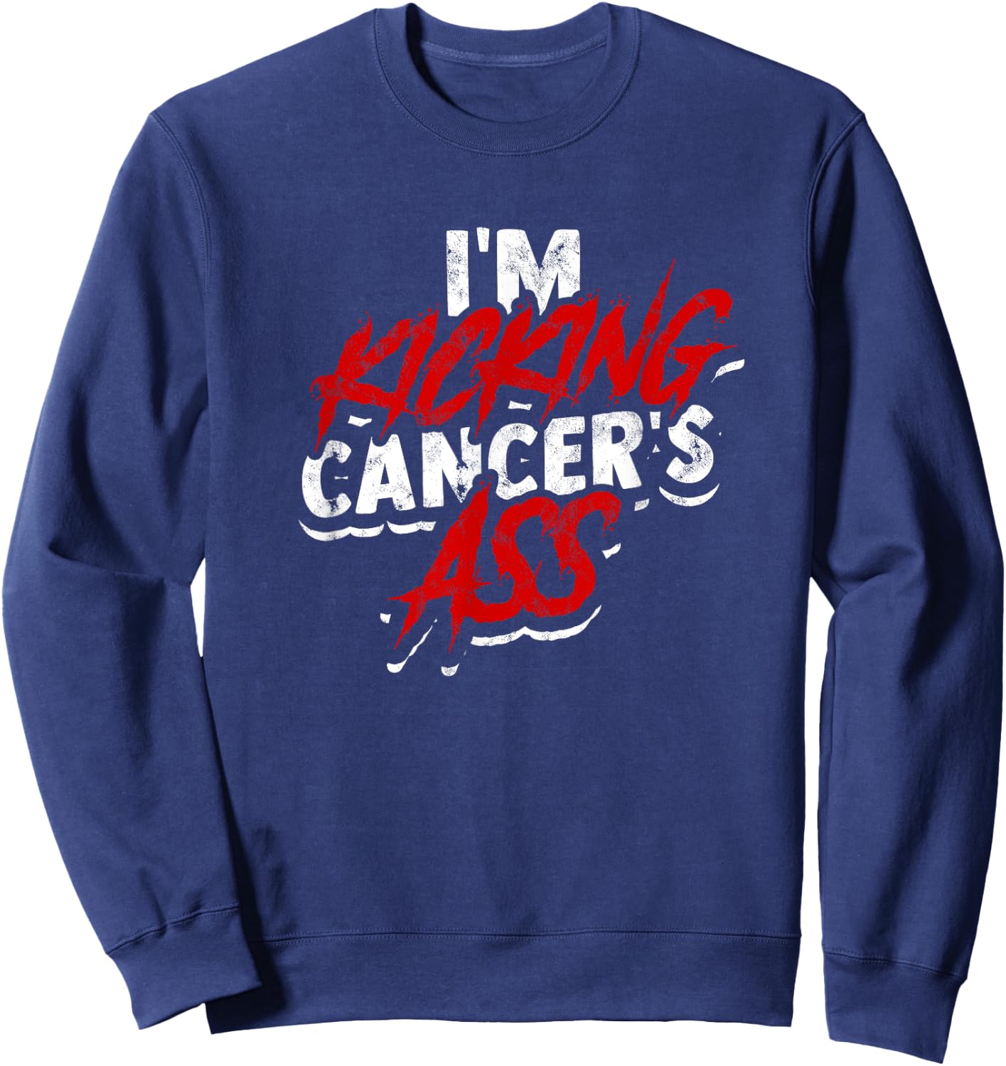 I'm kicking cancer's ass - Cancer Survivor Awareness Sweatshirt - Sweatshirt | Navy