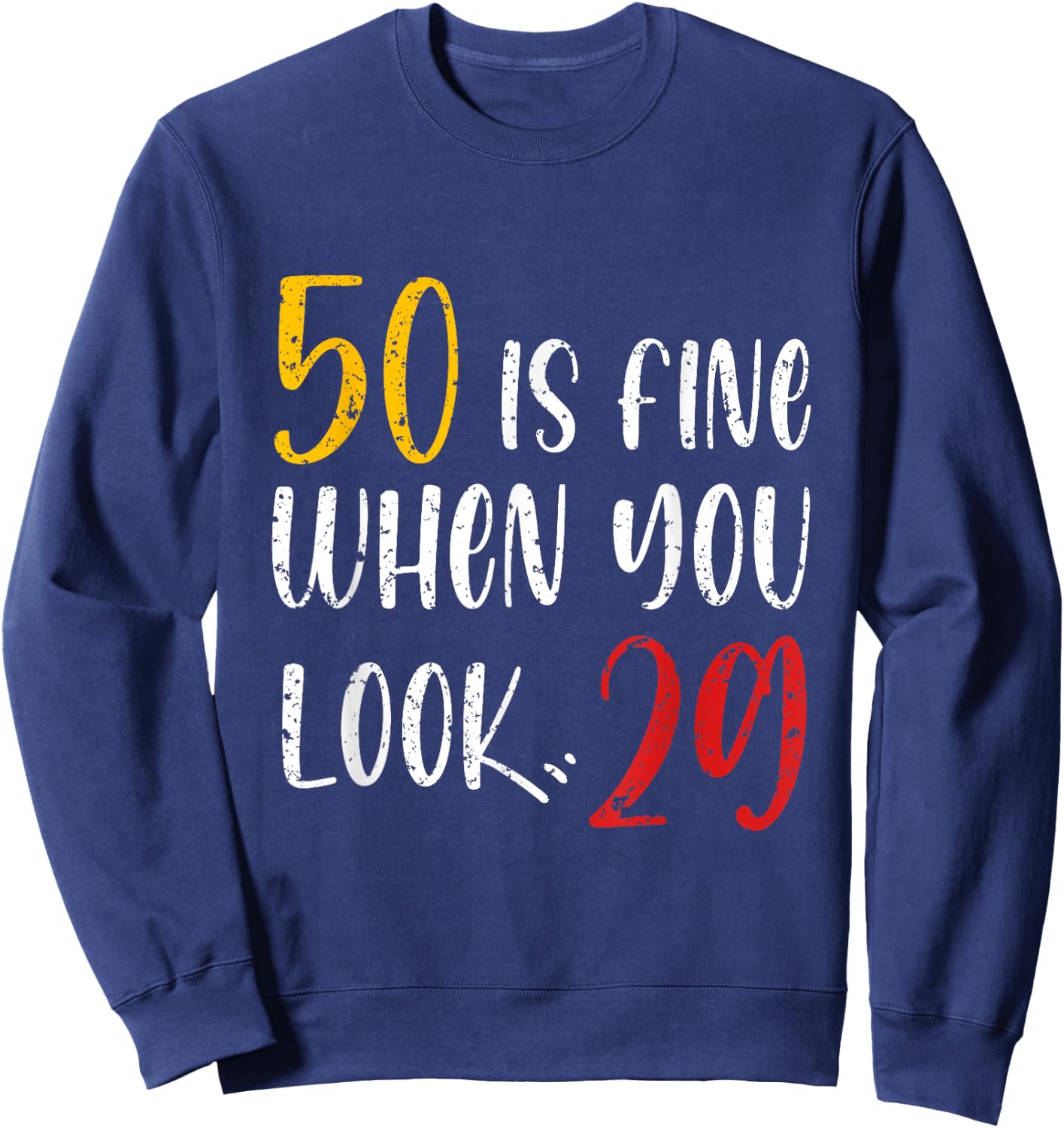 50 Is Fine When You Look 29 50th Birthday 50 Years Old Bday Sweatshirt - Sweatshirt | Navy