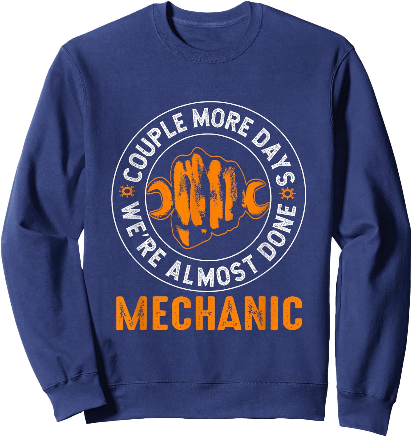 Couple More Days Mechanic We’re Always Almost Done Mechanics Sweatshirt - Sweatshirt | Navy