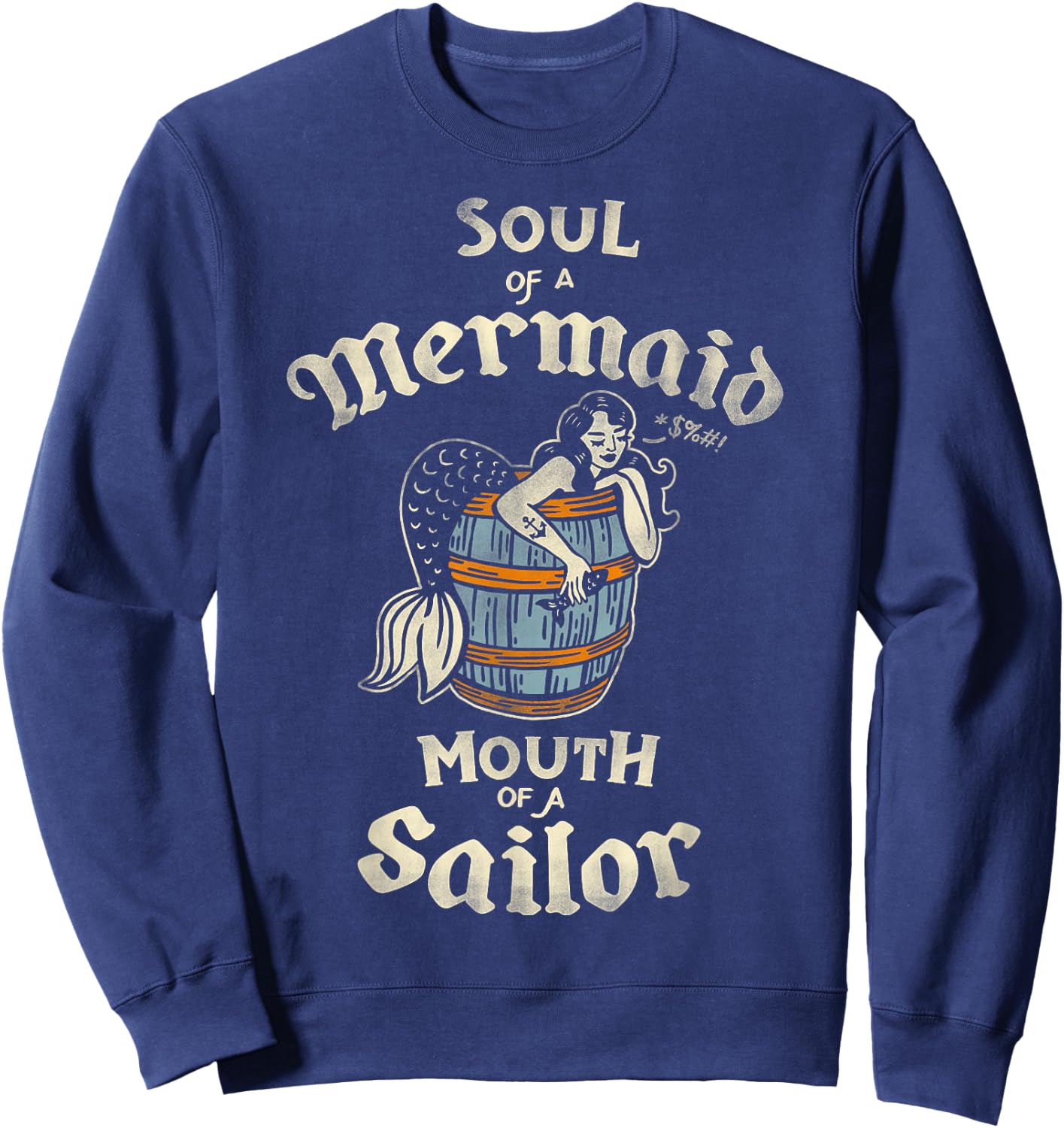 Soul Of A Mermaid, Mouth Of A Sailor Cute & Funny Tattoo Art Sweatshirt - Sweatshirt | Navy