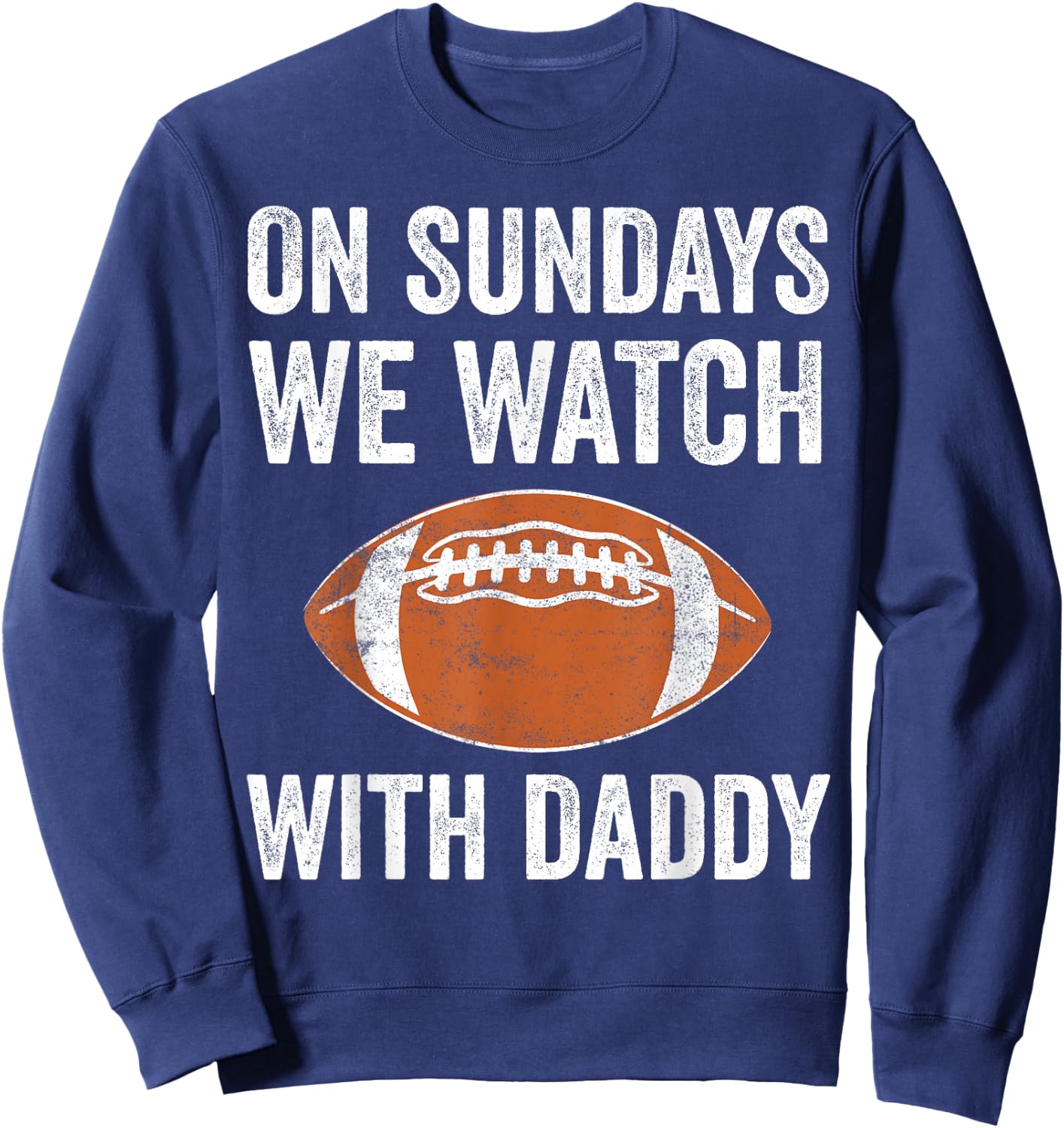 On Sundays We Watch Football with Daddy Funny Family Sweatshirt - Sweatshirt | Navy