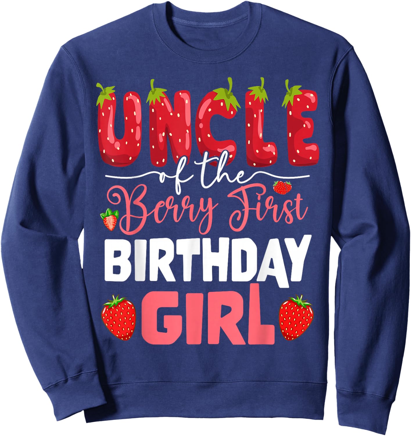 Uncle of The Berry First Birthday of Girl Strawberry Tio Sweatshirt - Sweatshirt | Navy
