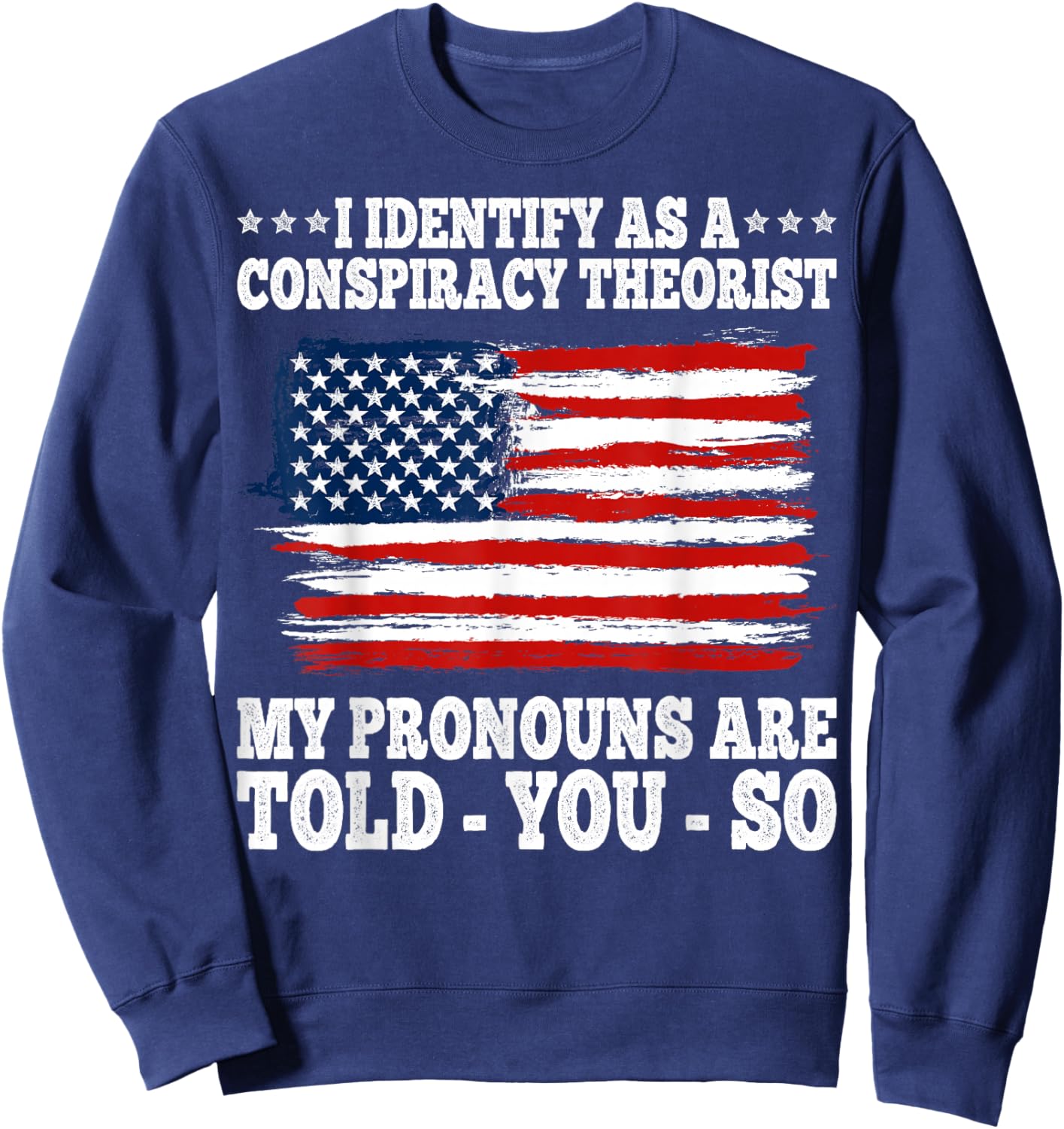 I Identify As A Conspiracy Theorist Pronouns Are Told You So Sweatshirt - Sweatshirt | Navy