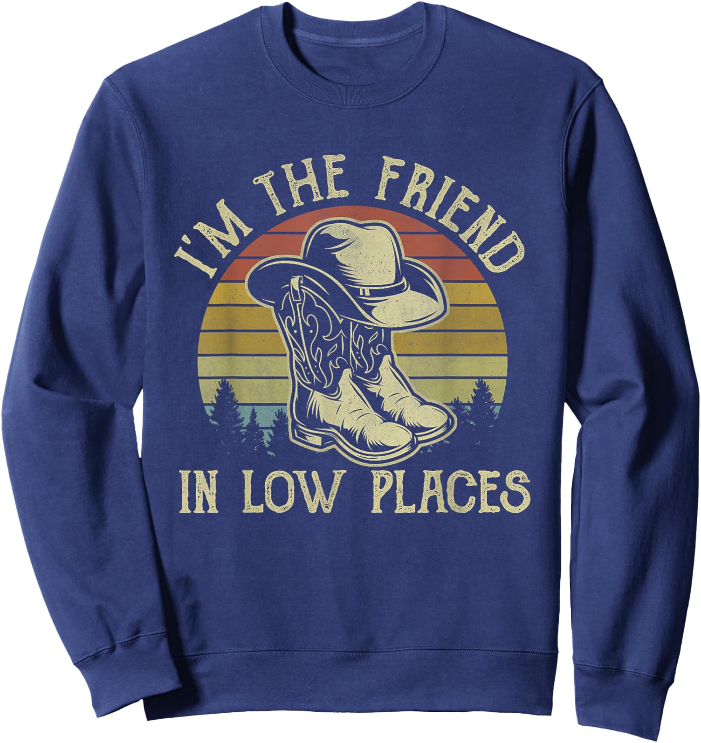 I'm The Friend In Low Places Cowboy Hat Country Music Sweatshirt - Sweatshirt | Navy