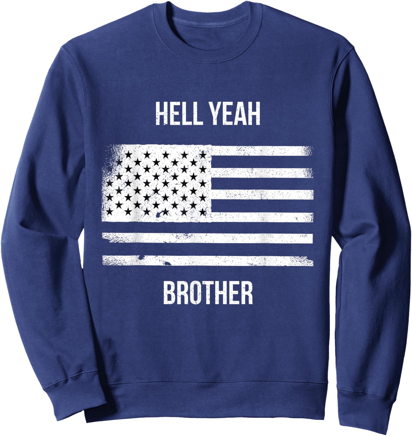 US American Flag Vintage Distressed Hell Yeah Brother Sweatshirt - Sweatshirt | Navy