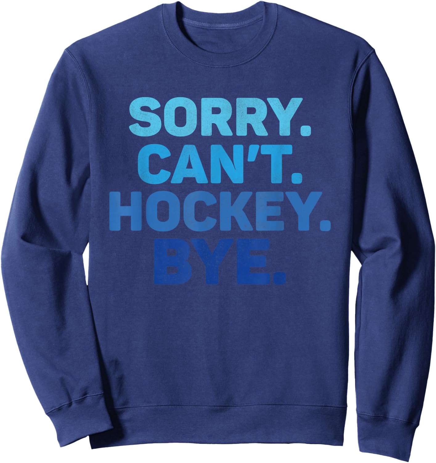 Sorry Can't Hockey Bye Sweatshirt - Sweatshirt | Navy