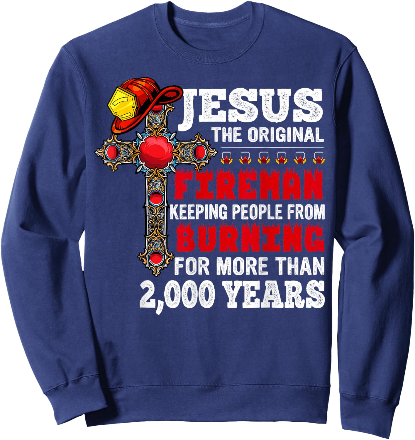 Firefighter Jesus The Original Fireman Keeping People Sweatshirt - Sweatshirt | Navy