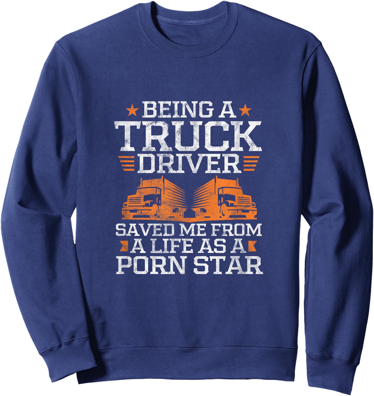 Trucker Being A Truck Driver Saved Me From A Pornstar Grunge Sweatshirt - Sweatshirt | Navy